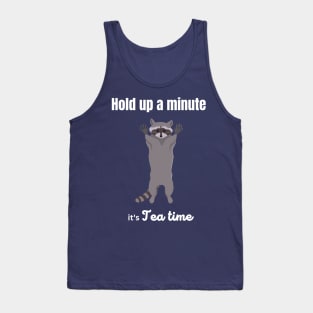 Hold up a minute, it's tea time Tank Top